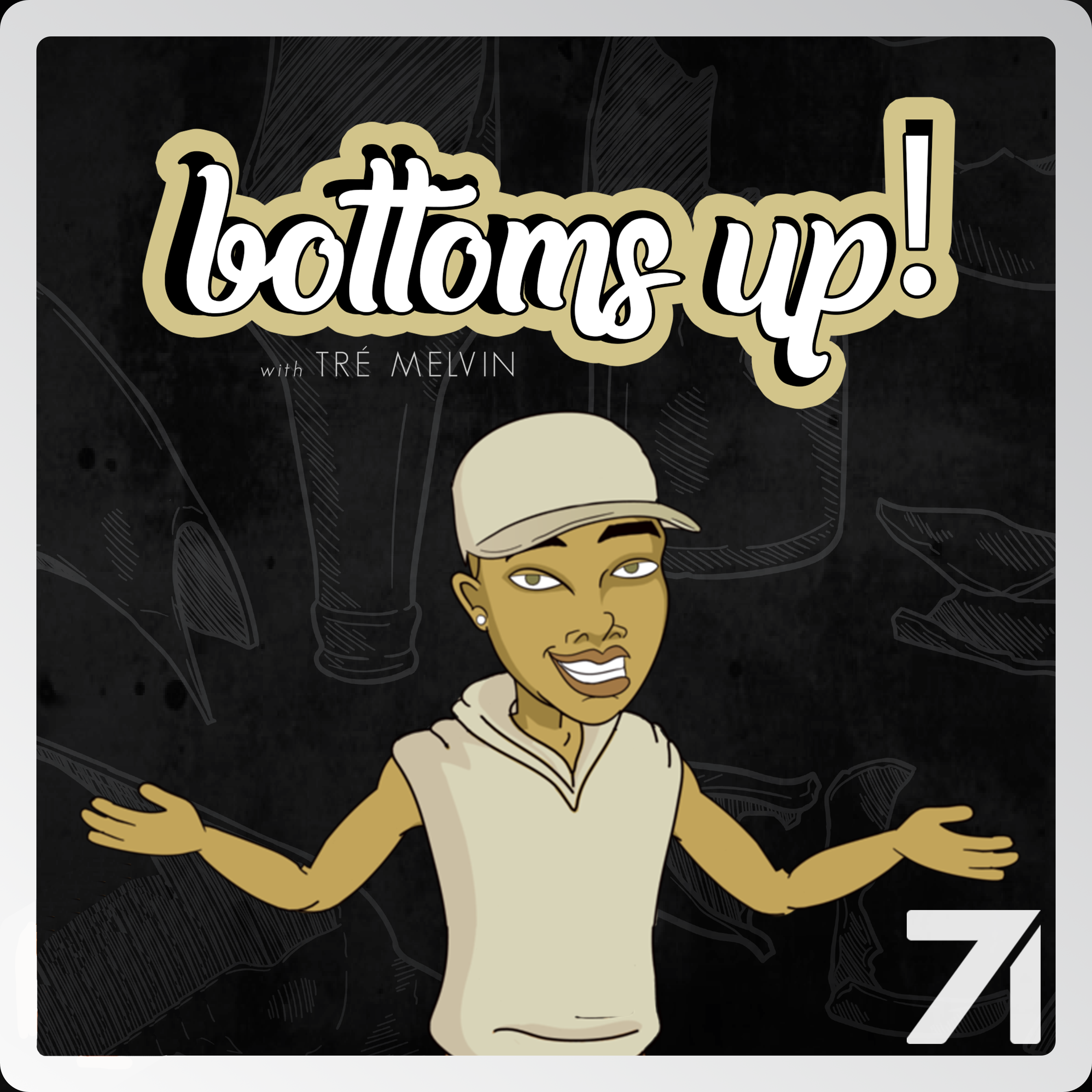 Bottoms Up! With Tré Melvin:Studio71