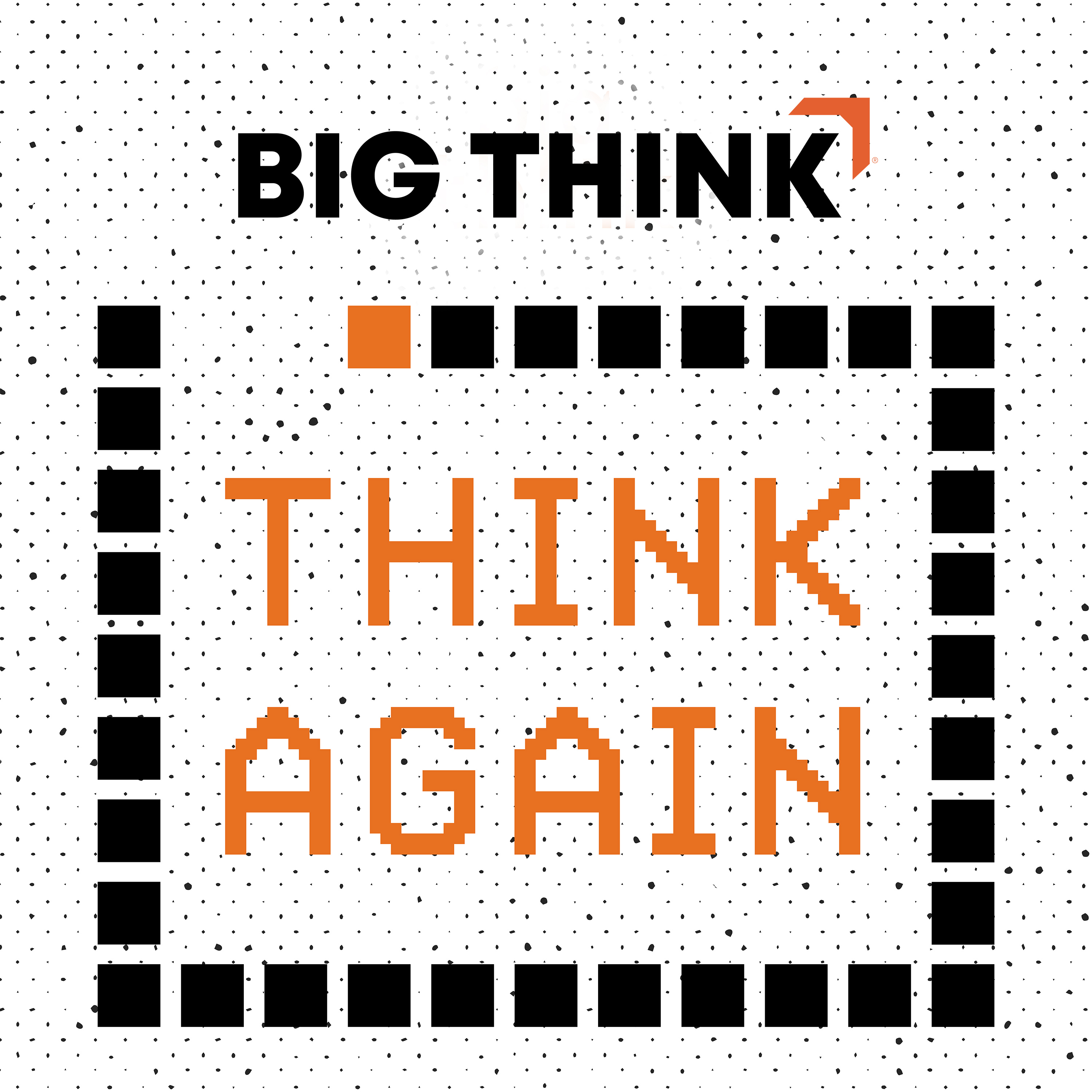 Think Again A Big Think Podcast Podbay - 